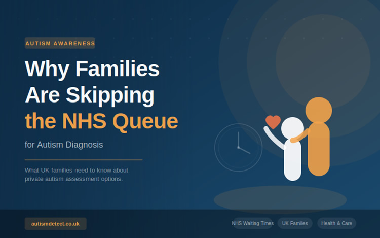 Why Families Are Skipping the NHS Queue for Autism Diagnosis